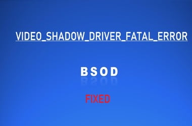 VIDEO SHADOW DRIVER FATAL ERROR? Fix it now